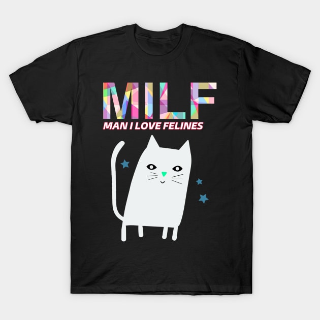 Man I love felines T-Shirt by YungBick